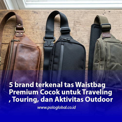 5 brand terkenal tas Waistbag Premium Cocok untuk Traveling, Touring, dan Aktivitas Outdoor