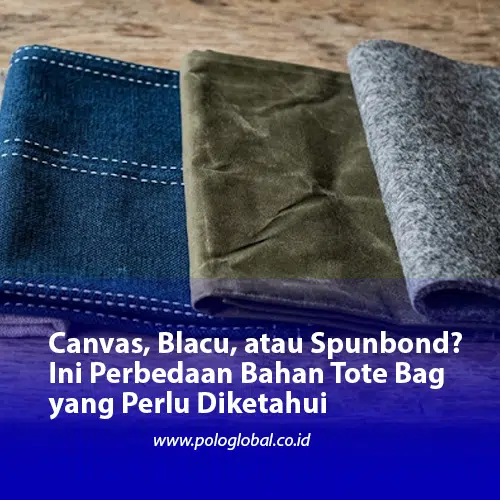 Canvas, Blacu, atau Spunbond? Ini Perbedaan Bahan Tote Bag yang Perlu Diketahui