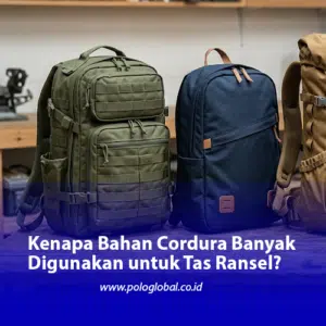 Kenapa Bahan Cordura Banyak Digunakan untuk Tas Ransel?
