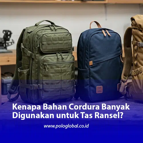 Kenapa Bahan Cordura Banyak Digunakan untuk Tas Ransel?