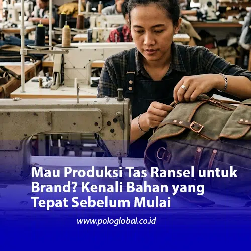 Mau Produksi Tas Ransel untuk Brand? Kenali Bahan yang Tepat Sebelum Mulai