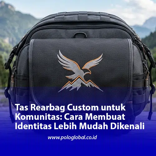 Tas Rearbag Custom untuk Komunitas: Cara Membuat Identitas Lebih Mudah Dikenali