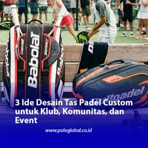 3 Ide Desain Tas Padel Custom untuk Klub, Komunitas, dan Event
