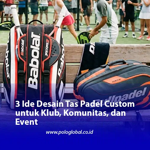 3 Ide Desain Tas Padel Custom untuk Klub, Komunitas, dan Event
