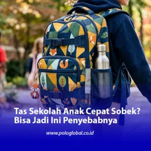 Tas Sekolah Anak Cepat Sobek? Bisa Jadi Ini Penyebabnya