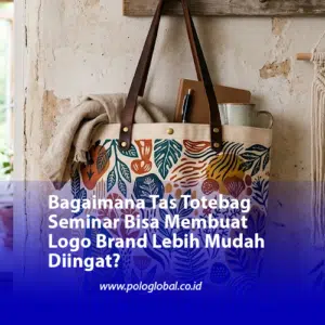 Bagaimana Tas Totebag Seminar Bisa Membuat Logo Brand Lebih Mudah Diingat?