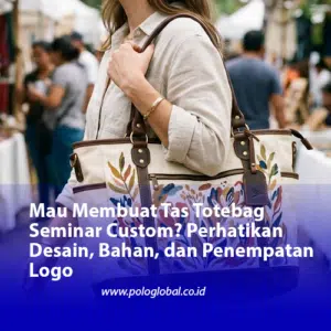 Mau Membuat Tas Totebag Seminar Custom? Perhatikan Desain, Bahan, dan Penempatan Logo