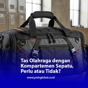 Tas Olahraga dengan Kompartemen Sepatu, Perlu atau Tidak?