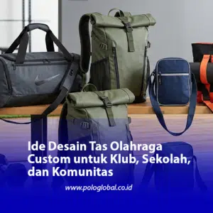 Ide Desain Tas Olahraga Custom untuk Klub, Sekolah, dan Komunitas