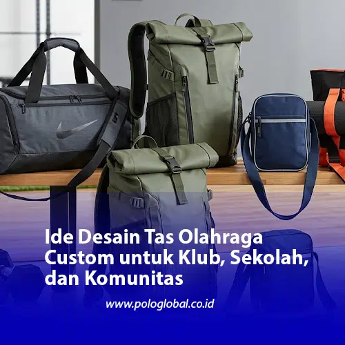 Ide Desain Tas Olahraga Custom untuk Klub, Sekolah, dan Komunitas