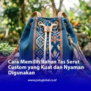 Cara Memilih Bahan Tas Serut Custom yang Kuat dan Nyaman Digunakan
