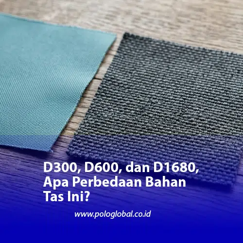 D300, D600, dan D1680, Apa Perbedaan Bahan Tas Ini?