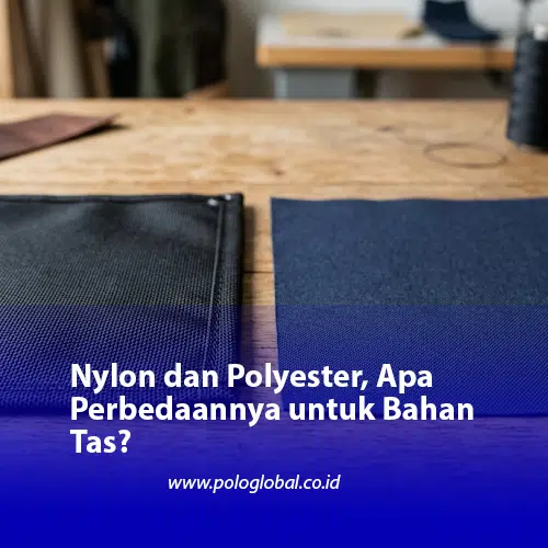 Nylon dan Polyester, Apa Perbedaannya untuk Bahan Tas?