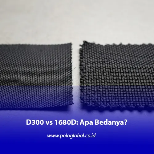 Perbandingan D300 dan 1680D sebagai pilihan bahan ransel custom Polo Global