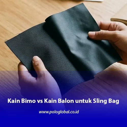 Perbandingan bahan Bimo dan Balon untuk sling bag custom Polo Global