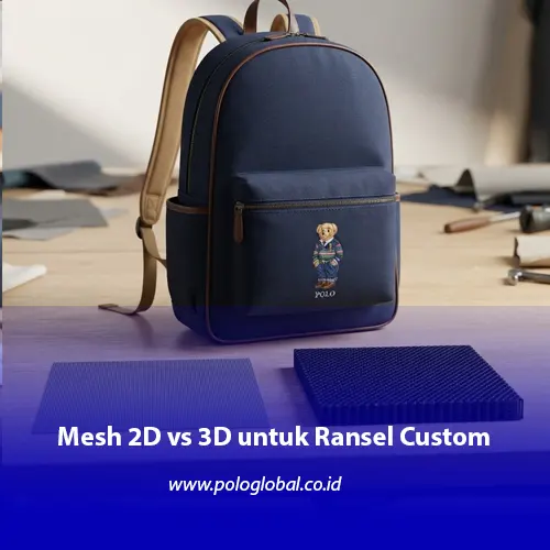 Perbandingan mesh 2D dan 3D untuk panel punggung ransel custom Polo Global