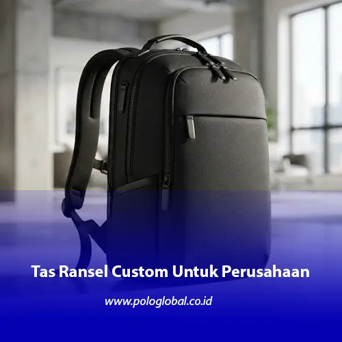 Tas ransel custom untuk kebutuhan travel dan perusahaan